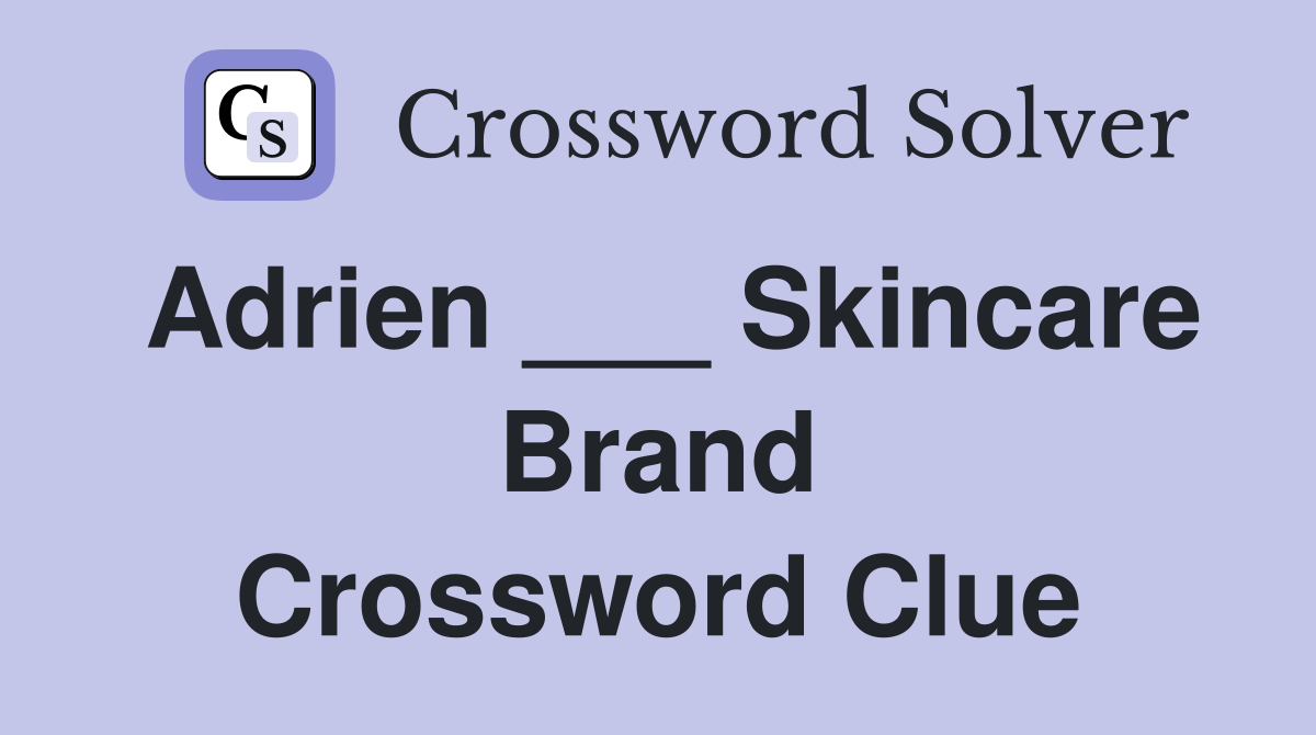 Adrien Skincare brand Crossword Clue Answers Crossword